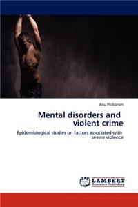 Mental Disorders and Violent Crime