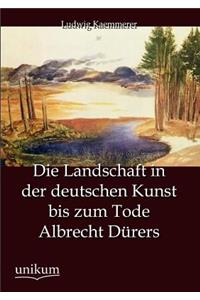 Landschaft in der deutschen Kunst bis zum Tode Albrecht Dürers