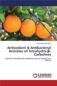 Antioxidant & Antibacterial Activities of Tetrahydro- -Carbolines