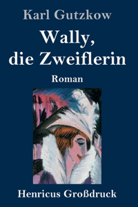 Wally, die Zweiflerin (Großdruck)