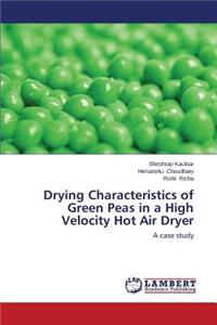 Drying Characteristics of Green Peas in a High Velocity Hot Air Dryer