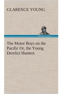 Motor Boys on the Pacific Or, the Young Derelict Hunters