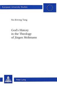 God's History in the Theology of Juergen Moltmann