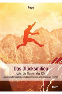 Das Glücksmilieu oder die Illusion des ICH