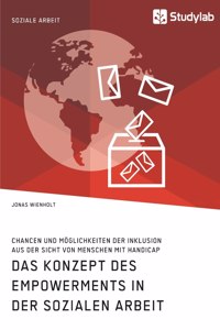 Das Konzept des Empowerments in der Sozialen Arbeit. Chancen und Möglichkeiten der Inklusion aus der Sicht von Menschen mit Handicap