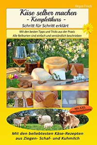 Kase selber machen - Komplettkurs -: Mit den besten Tipps und Tricks aus der Praxis