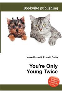 You're Only Young Twice