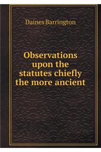 Observations Upon the Statutes Chiefly the More Ancient