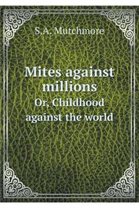 Mites Against Millions Or, Childhood Against the World