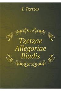 Tzetzae Allegoriae Iliadis