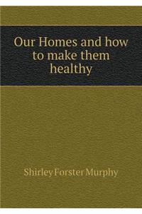 Our Homes and How to Make Them Healthy