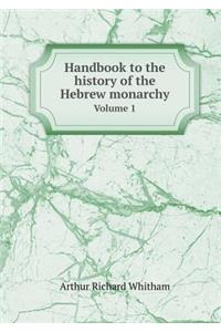 Handbook to the history of the Hebrew monarchy Volume 1