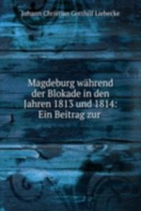 Magdeburg wahrend der Blokade in den Jahren 1813 und 1814