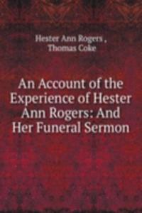 Account of the Experience of Hester Ann Rogers: And Her Funeral Sermon