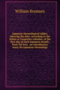 Japanese chronological tables, showing the date, according to the Julian or Gregorian calendar, of the first day of each Japanese month: from Tai-kwa . an introductory essay On Japanese chronology