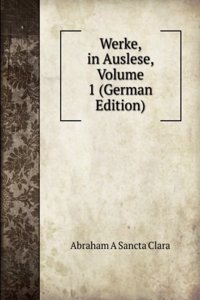 Werke, in Auslese, Volume 1 (German Edition)