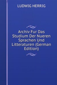 Archiv Fur Das Studium Der Nueren Sprachen Und Litteraturen (German Edition)