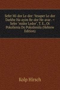 Sefer Mi-dor Le-dor: Yesaper Le-dor Darkhe Ha-ayim Be-dor He-avar . = Sefer 