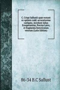 C. Crispi Sallustii quae exstant ex optimis codd. accuratissime castigata. Accedunt Julius Exsuperantius, Porcius Latro, et fragmenta historicorum veterum (Latin Edition)