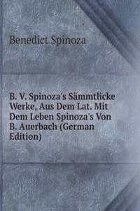 B. V. Spinoza's Sammtlicke Werke, Aus Dem Lat. Mit Dem Leben Spinoza's Von B. Auerbach (German Edition)