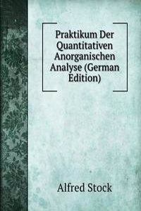 Praktikum Der Quantitativen Anorganischen Analyse (German Edition)