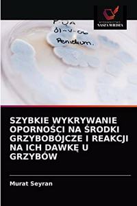 Szybkie Wykrywanie OpornoŚci Na Środki Grzybobójcze I Reakcji Na Ich DawkĘ U Grzybów