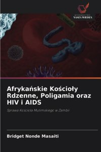Afrykanskie Koscioly Rdzenne, Poligamia oraz HIV i AIDS