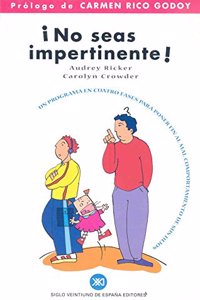 No seas impertinente. Un programa en cuatro fases para poner fin al mal comportamiento de sus hijos