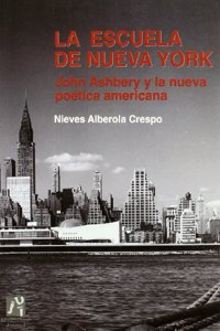 La escuela de Nueva York / New York School: John Ashbery Y La Nueva Poetica Americana