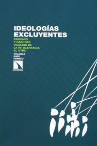 Ideologias excluyentes: Pasiones y razones ocultas de la intolerancia al otro (Investigacion y Debate) (Spanish Edition)
