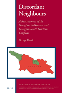 Discordant Neighbours: A Reassessment of the Georgian-Abkhazian and Georgian-South Ossetian Conflicts: A Reassessment of the Georgian-Abkhazian and Georgian-South Ossetian Conflicts