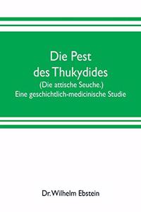 Die Pest des Thukydides. (Die attische Seuche.) Eine geschichtlich-medicinische Studie