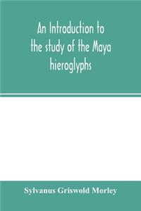 introduction to the study of the Maya hieroglyphs