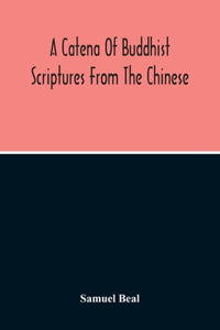 Catena Of Buddhist Scriptures From The Chinese