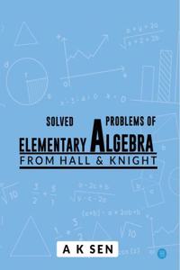 Solved problems of Elementary Algebra from Hall & Knight