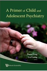 Primer of Child and Adolescent Psychiatry