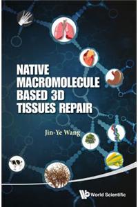 Native Macromolecule-based 3d Tissues Repair