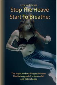 Stop the Heave, Start to Breathe