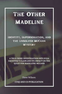 Other Madeline - Identity, Impersonation, and the Unsolved McCann Mystery