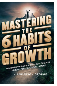 Mastering the 6 Habits of Growth