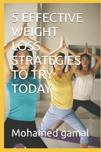 5 Effective Weight Loss Strategies to Try Today