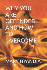 Why You Are Offended and How to Overcome