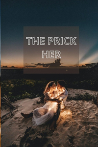 The Prick Her