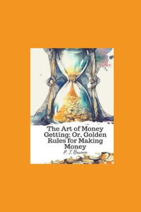 The Art of Money Getting, or Golden Rules for Making Money illustrated