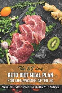 28 Day Keto Diet Meal Plan For Menwomen After 50 Kickstart Your Healthy Lifestyle With Ketosis: He Ultimate Guide Book Ketogenic Diet Lifestyle For Seniors