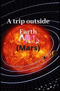 A trip outside Earth (Mars)
