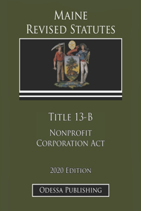 Maine Revised Statutes 2020 Edition Title 13-B Nonprofit Corporation Act