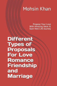 Different Types of Proposals For Love Romance Friendship and Marriage
