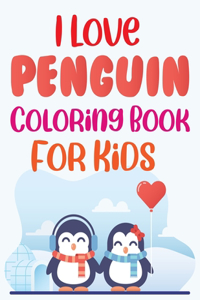 I Love Penguin Coloring Book For Kids