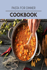 Pasta For Dinner Cookbook